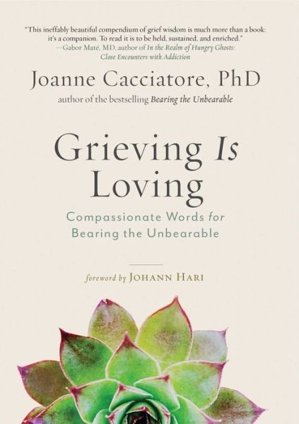 Cover for Joanne Cacciatore · Grieving Is Loving: Compassionate Words for Bearing the Unbearable (Pocketbok) (2021)