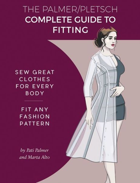 Cover for Pati Palmer · The Palmer Pletsch Complete Guide to Fitting: Sew Great Clothes for Every Body. Fit Any Fashion Pattern - Sewing for Real People series (Taschenbuch) (2018)