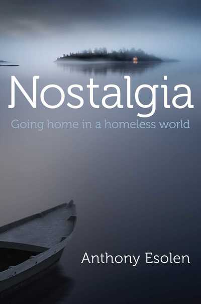 Cover for Anthony Esolen · Nostalgia: Going Home in a Homeless World (Hardcover Book) (2018)