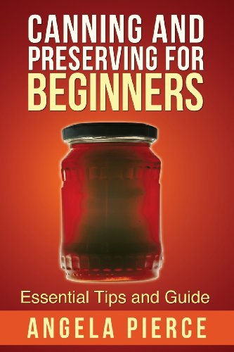 Cover for Pierce Angela · Canning and Preserving for Beginners: Essential Tips and Guide (Taschenbuch) (2013)