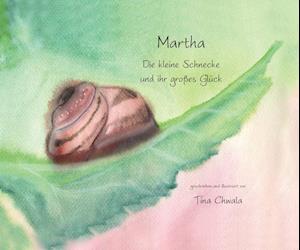 Cover for Tina Chwala · Martha. Die kleine Schnecke und ihr großes Glück (Hardcover Book) (2023)