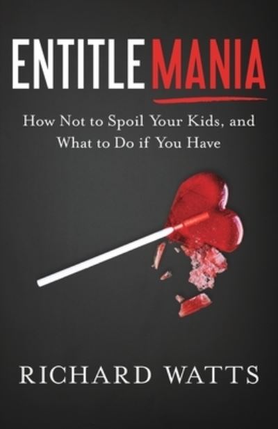 Entitlemania - Richard Watts - Books - River Grove Books - 9781632992017 - July 17, 2018