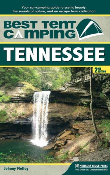 Best Tent Camping: Tennessee: Your Car-Camping Guide to Scenic Beauty, the Sounds of Nature, and an Escape from Civilization - Best Tent Camping - Johnny Molloy - Books - Menasha Ridge Press Inc. - 9781634042017 - July 19, 2018