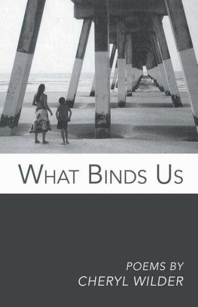 What Binds Us - Cheryl Wilder - Livros - Finishing Line Press - 9781635342017 - 7 de abril de 2017