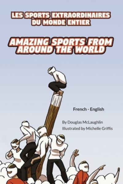 Cover for Douglas McLaughlin · Amazing Sports from Around the World (French-English) (Book) (2022)