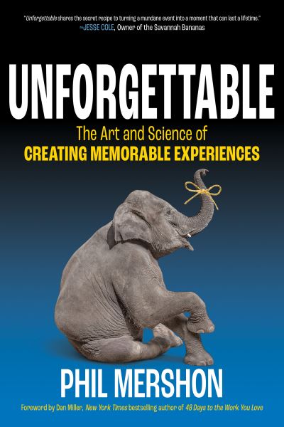 Unforgettable: The Art and Science of Creating Memorable Experiences - Phil Mershon - Books - Morgan James Publishing llc - 9781636981017 - September 21, 2023