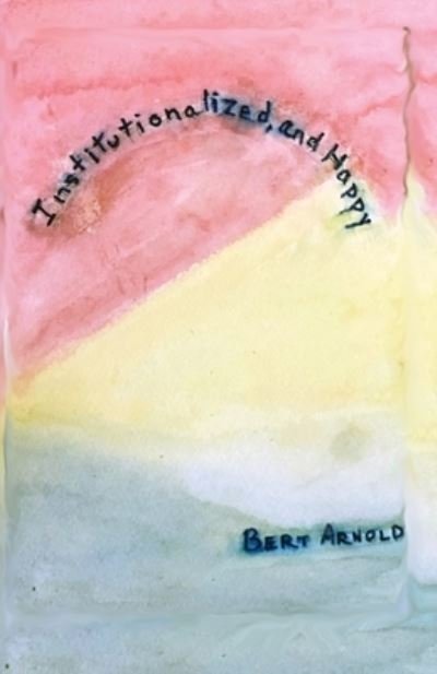 Cover for Bert Arnold · Institutionalized and Happy (Paperback Bog) (2021)