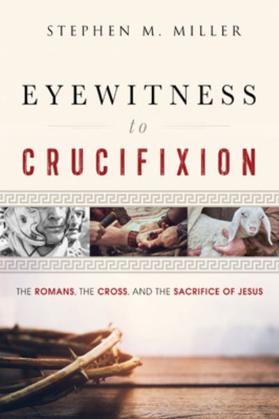 Cover for Stephen M. Miller · Eyewitness to Crucifixion (Book) (2020)