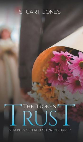 Cover for Stuart Jones · The Broken Trust: Stirling Speed, Retired Racing Driver (Innbunden bok) (2019)