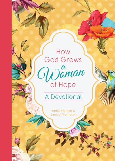 How God Grows a Woman of Hope - Anita Higman - Książki - Barbour Publishing, Incorporated - 9781643527017 - 1 sierpnia 2021