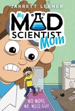 Cover for Jarrett Lerner · No More Mr. Mice Guy (2) (My Mad Scientist Mom) (Book) (2025)