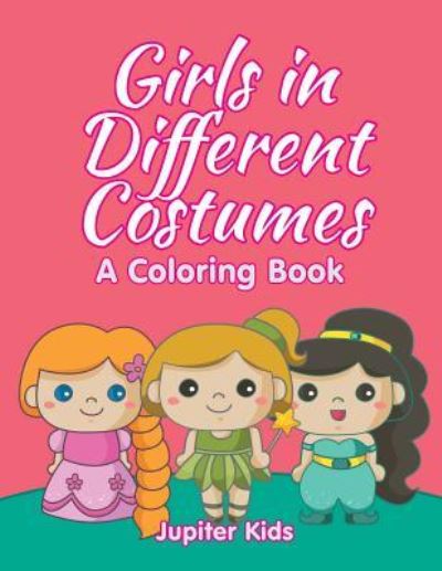 Cover for Jupiter Kids · Girls in Different Costumes (A Coloring Book) (Paperback Book) (2015)