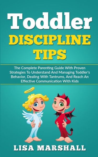 Cover for Lisa Marshall · Toddler Discipline Tips: The Complete Parenting Guide With Proven Strategies To Understand And Managing Toddler's Behavior, Dealing With Tantrums, And Reach An Effective Communication With Kids - Positive Parenting (Pocketbok) (2019)