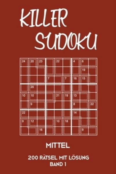 Cover for Tewebook Killer Sudoku · Killer Sudoku Mittel 200 Ratsel mit Loesung Band 1 (Paperback Book) (2019)
