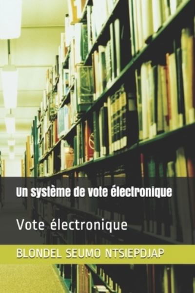 Cover for Blondel Seumo Ntsiepdjap · Un systeme de vote electronique (Pocketbok) (2014)