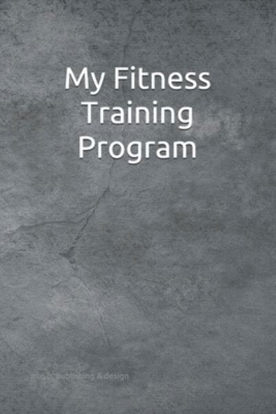 Cover for M O B Publishing &amp; Design · My Fitness Training Program (Pocketbok) (2019)