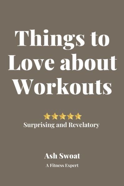 Cover for Ash Swoat · Things to Love about Work Outs (Paperback Book) (2019)