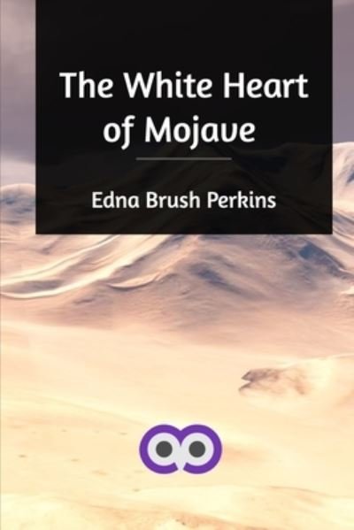 Cover for Edna Brush Perkins · The White Heart of Mojave (Paperback Book) (2021)