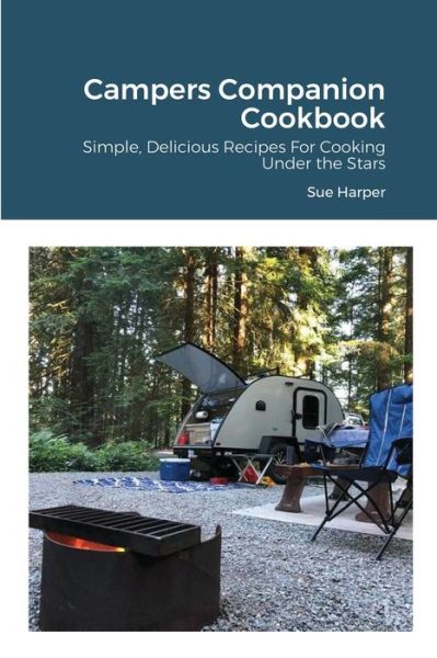 Campers Companion Cookbook - Sue Harper - Books - Lulu.com - 9781716168017 - April 25, 2021