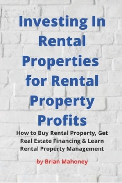 Cover for Brian Mahoney · Investing In Rental Properties for Rental Property Profits (Pocketbok) (2018)