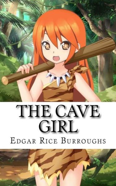 The Cave Girl - Edgar Rice Burroughs - Books - Createspace Independent Publishing Platf - 9781718908017 - May 15, 2018