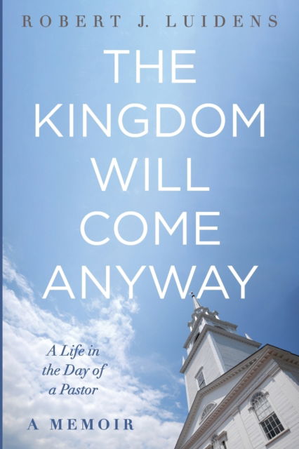 Cover for Robert J Luidens · The Kingdom Will Come Anyway (Paperback Book) (2020)