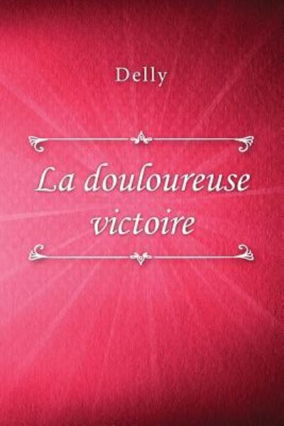 Cover for Delly · La douloureuse victoire (Paperback Book) (2018)