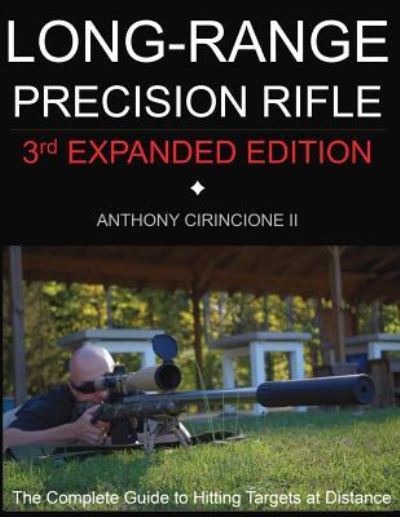 Cover for Anthony Cirincione · Long Range Precision Rifle: The Complete Guide to Hitting Targets at Distance (Paperback Book) [3rd edition] (2019)