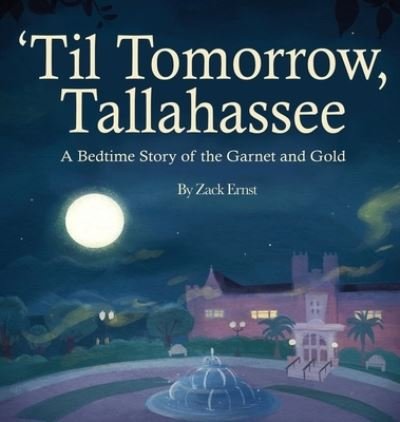 Cover for Mbk Publishing · 'Til Tomorrow, Tallahassee: A Bedtime Story of the Garnet and Gold (Hardcover bog) (2021)