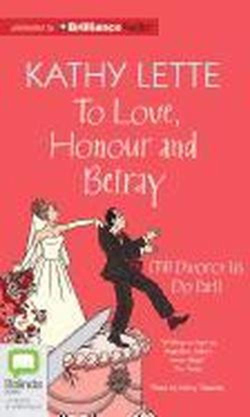 Cover for Kathy Lette · To Love, Honour and Betray: (Till Divorce Us Do Part) (Audiobook (CD)) [Unabridged edition] (2012)