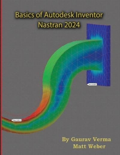 Basics of Autodesk Inventor Nastran 2024 - Gaurav Verma - Książki - Cadcamcae Works - 9781774591017 - 13 kwietnia 2023