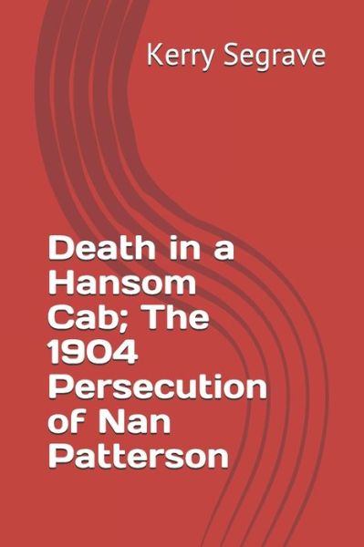 Cover for Kerry Segrave · Death in a Hansom Cab; The 1904 Persecution of Nan Patterson (Paperback Book) (2020)