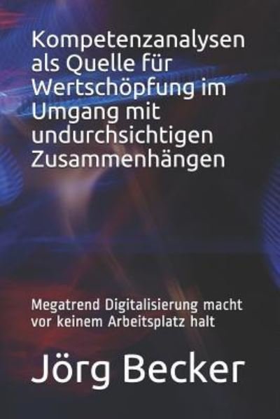 Cover for Jörg Becker · Kompetenzanalysen ALS Quelle F r Wertsch pfung Im Umgang Mit Undurchsichtigen Zusammenh ngen (Pocketbok) (2019)