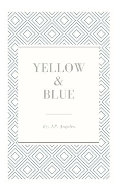 Yellow & Blue - J P Angeles - Boeken - Independently Published - 9781793088017 - 12 juni 2020