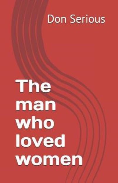 Don Serious · The Man Who Loved Women (Paperback Book) (2019)