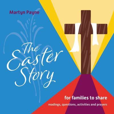 The Easter Story: for families to share - Martyn Payne - Książki - BRF (The Bible Reading Fellowship) - 9781800391017 - 10 lutego 2021