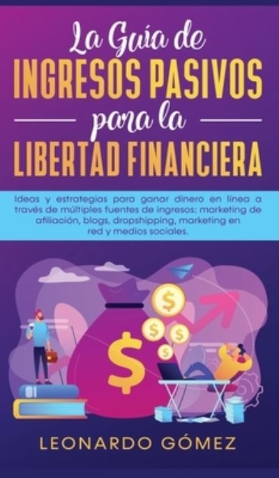 Cover for Leonardo Gomez · La Guia de Ingresos Pasivos para la Libertad Financiera (Hardcover Book) (2020)