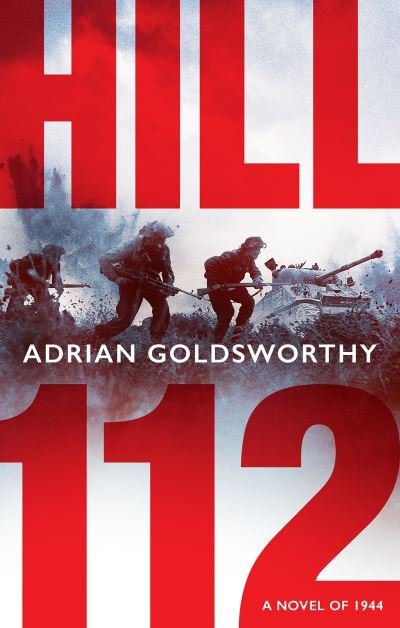 Cover for Adrian Goldsworthy · Hill 112: a novel of D-Day and the Battle of Normandy (Gebundenes Buch) (2024)