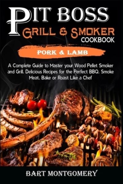 Cover for Bart Montgomery · Pit Boss Wood Pellet Grill and Smoker Cookbook - Pork and Lamb (Paperback Book) (2021)