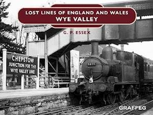 Cover for Gary Essex · Lost Lines of England and Wales: Wye Valley - Lost Lines of England and Wales (Gebundenes Buch) (2022)