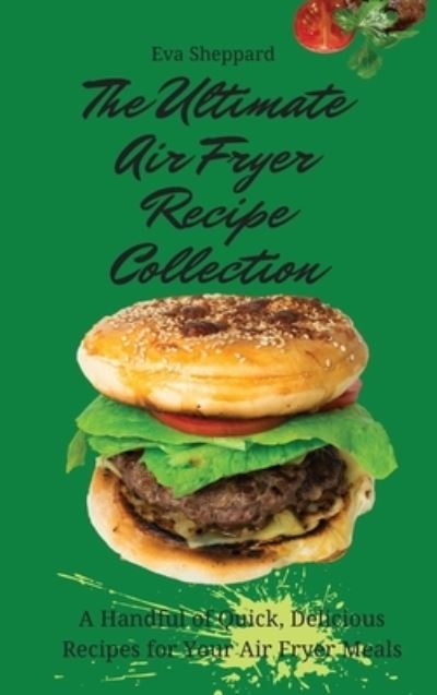 Cover for Eva Sheppard · The Ultimate Air Fryer Recipe Collection (Hardcover Book) (2021)