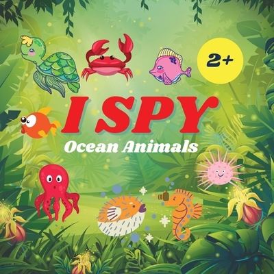 Cover for Camelia Jacobs · I Spy Ocean Animals Book For Kids: A Fun Alphabet Learning Ocean Animal Themed Activity, Guessing Picture Game Book For Kids Ages 2+, Preschoolers, Toddlers &amp; Kindergarteners (Paperback Book) (2021)