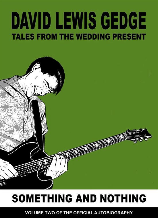 Something and Nothing:tales from the Wedding Present: Vol Two - Gedge David - Boeken - Scopitones - 9781838178017 - 