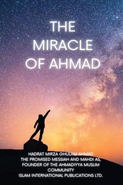 Cover for Hadrat Mirza Ghulam Ahmad · The Miracle of Ahmad (Paperback Book) (2021)