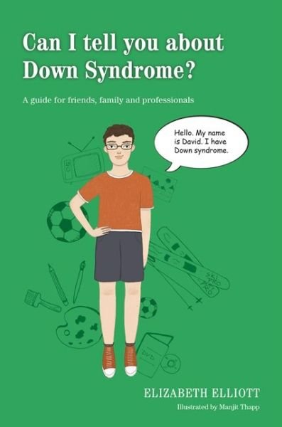 Cover for Elizabeth Elliott · Can I tell you about Down Syndrome?: A guide for friends, family and professionals - Can I tell you about...? (Paperback Book) (2015)