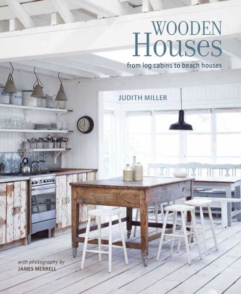 Cover for Judith Miller · Wooden Houses: From Log Cabins to Beach Houses (Hardcover Book) (2017)