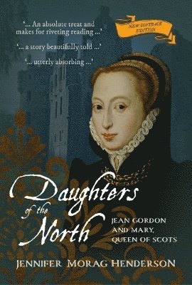 Cover for Jennifer Morag Henderson · Daughters of the North: Jean Gordon and Mary, Queen of Scots (Paperback Book) [New edition] (2025)