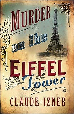 Cover for Claude Izner · Murder on the Eiffel Tower: Victor Legris Bk 1 (Paperback Book) (2007)