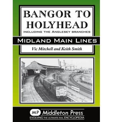 Cover for Vic Mitchell · Bangor to Holyhead: Including the Angelsey Branches - Midland Main Line (Hardcover Book) [UK edition] (2011)