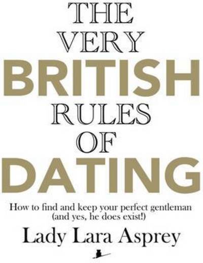 The Very British Rules of Dating - Lady Lara Asprey - Books - So Vain Books - 9781910869017 - August 6, 2015
